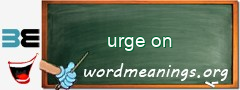 WordMeaning blackboard for urge on